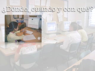 ¿Dónde, cuándo y con qué?




            9
 