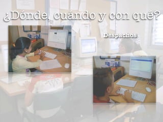 ¿Dónde, cuándo y con qué?
                Despachos




            9
 