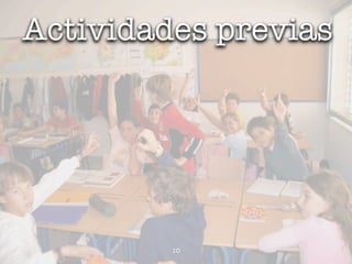 Actividades previas




         10
 