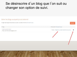27
Se désinscrire d´un blog que l´on suit ou
changer son option de suivi.
 
