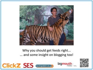 Why you should get feeds right... ... and some insight on blogging too! 