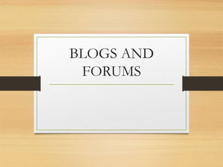 BLOGS AND
FORUMS
 