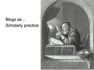 Blogs as…Scholarly practice