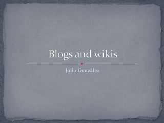 Julio González Blogs and wikis 