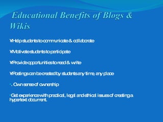 •  Help students to communicate & collaborate  •  Motivate students to participate  •  Provide opportunities to read & write  •  Postings can be created by students any time, any place  . Own sense of ownership  Get experience with practical, legal and ethical issues of creating a hypertext document. 