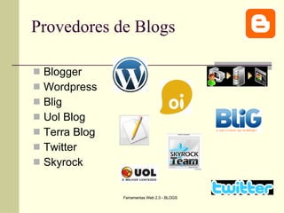 Provedores de Blogs Blogger Wordpress Blig Uol Blog Terra Blog Twitter Skyrock 