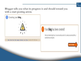 Blogger tells you what its progress is and should reward you with a start posting arrow. 
