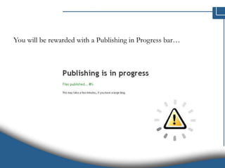 You will be rewarded with a Publishing in Progress bar… 