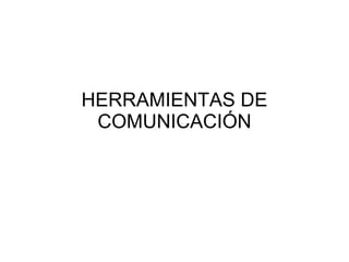 HERRAMIENTAS DE COMUNICACIÓN 