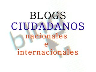 BLOGS   CIUDADANOS nacionales  e  internacionales 