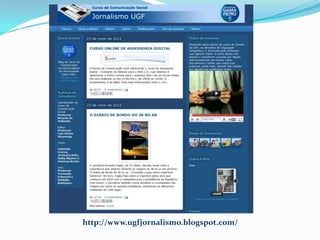 http://www.ugfjornalismo.blogspot.com/