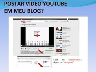 POSTAR VÍDEO YOUTUBE
EM MEU BLOG?
 