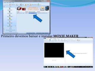 Primeiro devemos baixar e instalar MOVIE MAKER
 