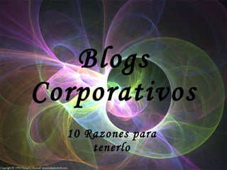 Blogs Corporativos 10 Razones para tenerlo 