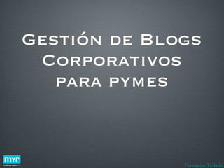 Gestión de Blogs Corporativos para pymes Fernando Tellado 