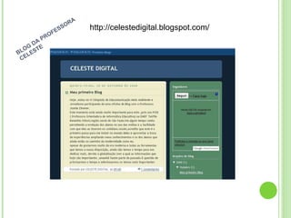 http://celestedigital.blogspot.com/ BLOG DA PROFESSORA CELESTE 