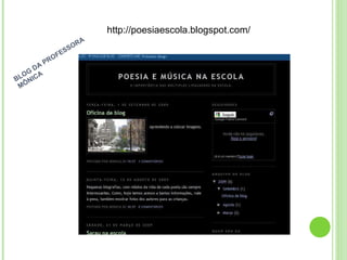 http://poesiaescola.blogspot.com/ BLOG DA PROFESSORA MÔNICA 