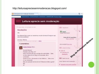 http://leituraapreciesemmoderacao.blogspot.com/ Blog da Professora Marlene 