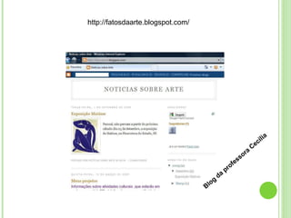 http://fatosdaarte.blogspot.com/ Blog da professora Cecília 
