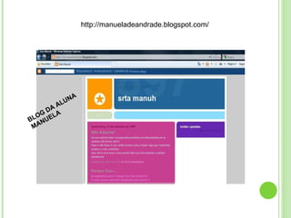 http://manueladeandrade.blogspot.com/ BLOG DA ALUNA MANUELA 