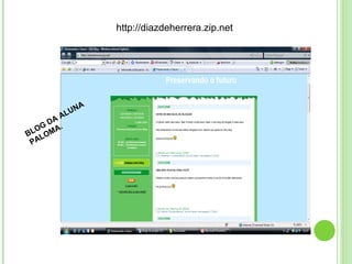 BLOG DA ALUNA  PALOMA. http://diazdeherrera.zip.net 