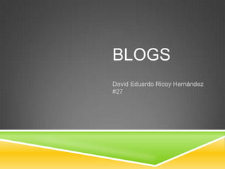 BLOGS
David Eduardo Ricoy Hernández
#27
 