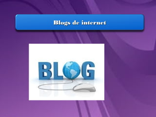 Blogs de internetBlogs de internet
 