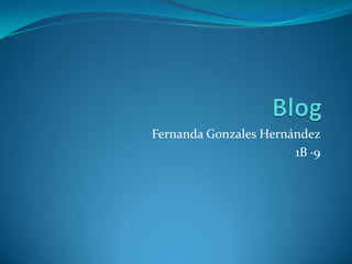 Fernanda Gonzales Hernández
                       1B ·9
 