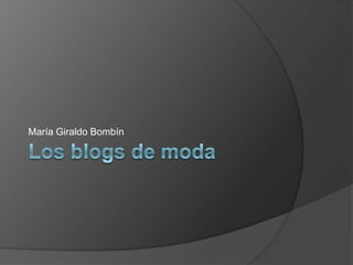 Los blogs de moda María Giraldo Bombín 
