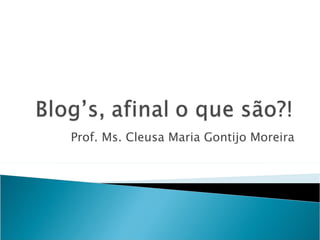 Prof. Ms. Cleusa Maria Gontijo Moreira 