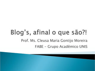 Prof. Ms. Cleusa Maria Gontijo Moreira FABE - Grupo Acadêmico UNIS 