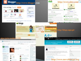 http ://www. movabletype . org http ://www. blogger .com   http ://pt- br . wordpress .com/ http://www.siter.com/   http://blogs.sapo.pt/   