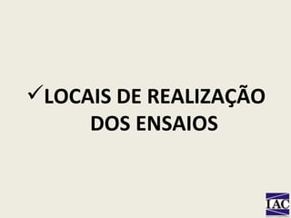 LOCAIS DE REALIZAÇÃO DOS ENSAIOS 