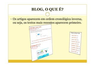 BLOG, O QUE É?

Os artigos aparecem em ordem cronológica inversa,
ou seja, os textos mais recentes aparecem primeiro.
 