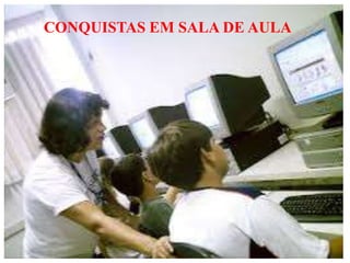 CONQUISTAS EM SALA DE AULA

 