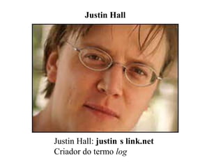 Justin Hall

Justin Hall: justin s link.net
Criador do termo log

 