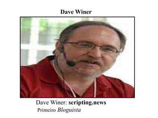 Dave Winer

Dave Winer: scripting.news
Primeiro Bloguista

 