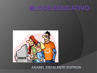 BLOGS EDUCATIVO ANABEL ESCALANTE BUITRON 