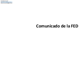 Comunicado de la FED 
Deybi Morales León 
Deybi.Morales@fogade.Gob.ni 
Morales.economia@gmail.com 
 