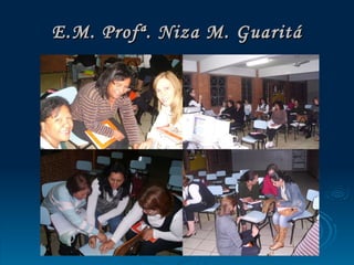 E.M. Profª. Niza M. Guaritá 