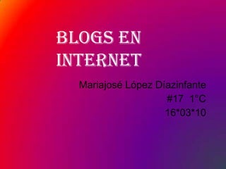 Blogs en internet  Mariajosé López Díazinfante  #17  1°C 16*03*10 