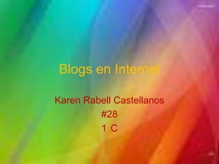 Blogs en Internet<br />Karen Rabell Castellanos<br />#28<br />1°C  <br />