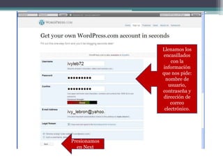 Llenamos los encasillados con la informaciónquenospide: nombre de usuario, contraseña y dirección de correoelectrónico.Presionamos en Next