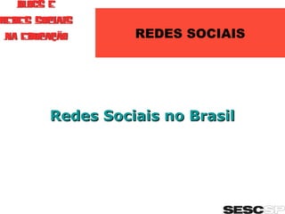 REDES SOCIAIS Redes Sociais no Brasil  
