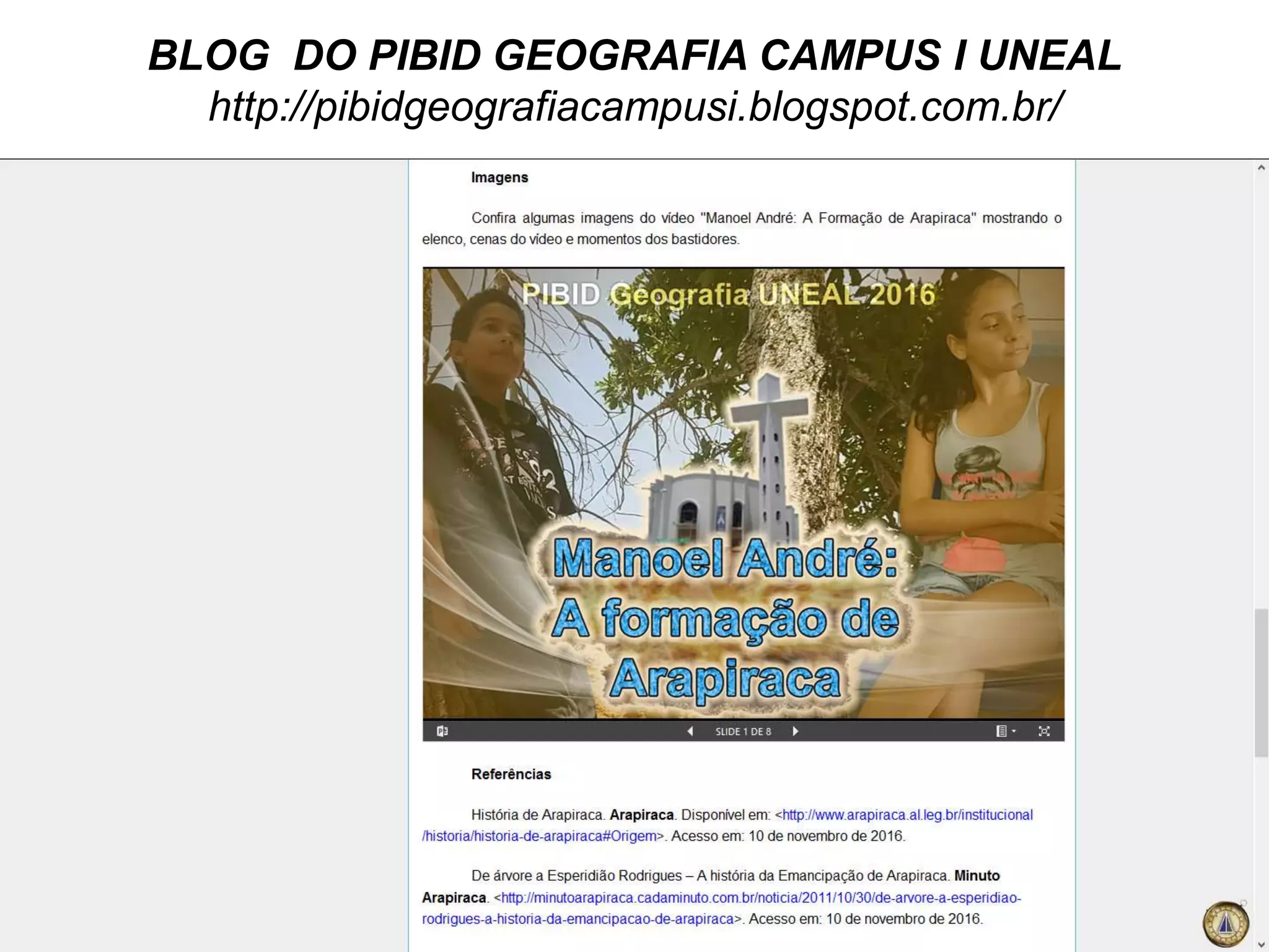 BLOG DO PIBID GEOGRAFIA CAMPUS I UNEAL
http://pibidgeografiacampusi.blogspot.com.br/
 