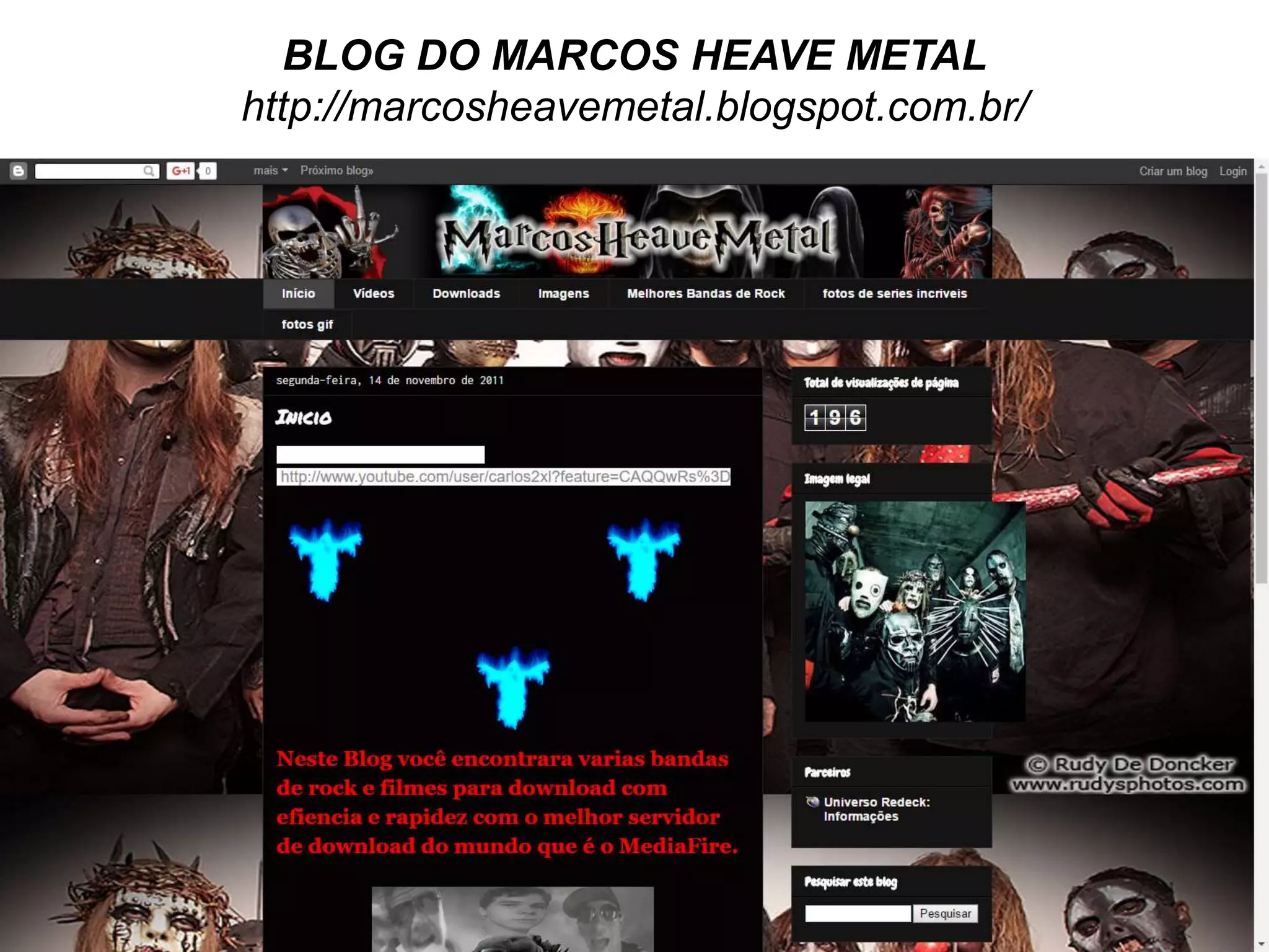 BLOG DO MARCOS HEAVE METAL
http://marcosheavemetal.blogspot.com.br/
 