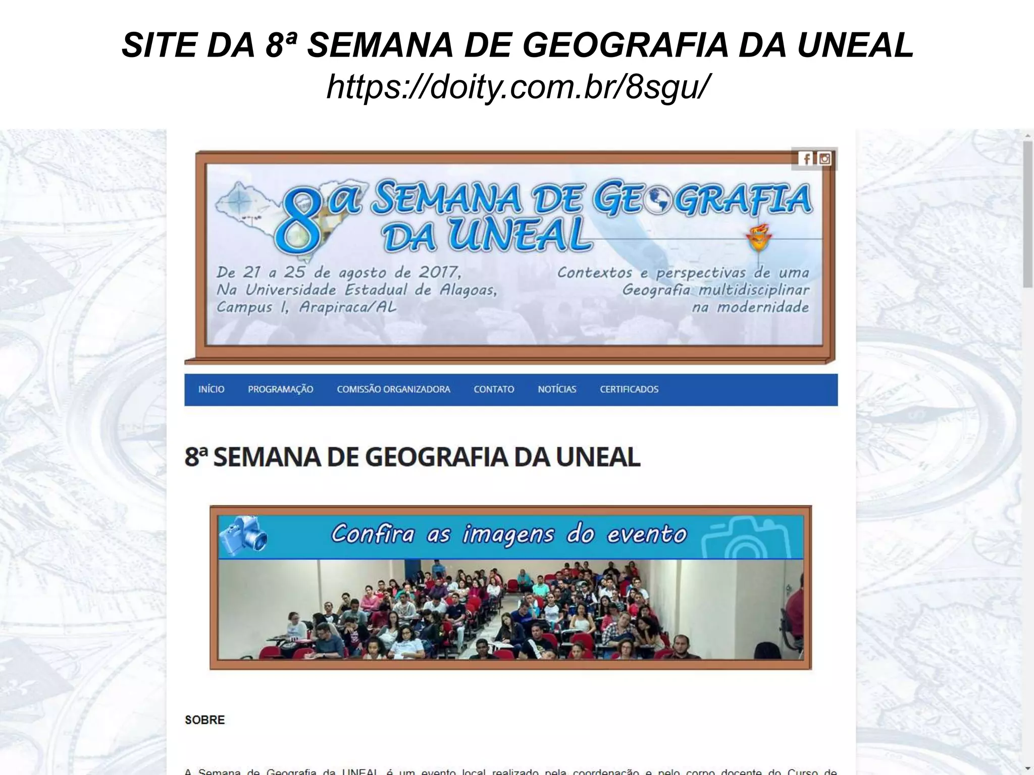 SITE DA 8ª SEMANA DE GEOGRAFIA DA UNEAL
https://doity.com.br/8sgu/
 