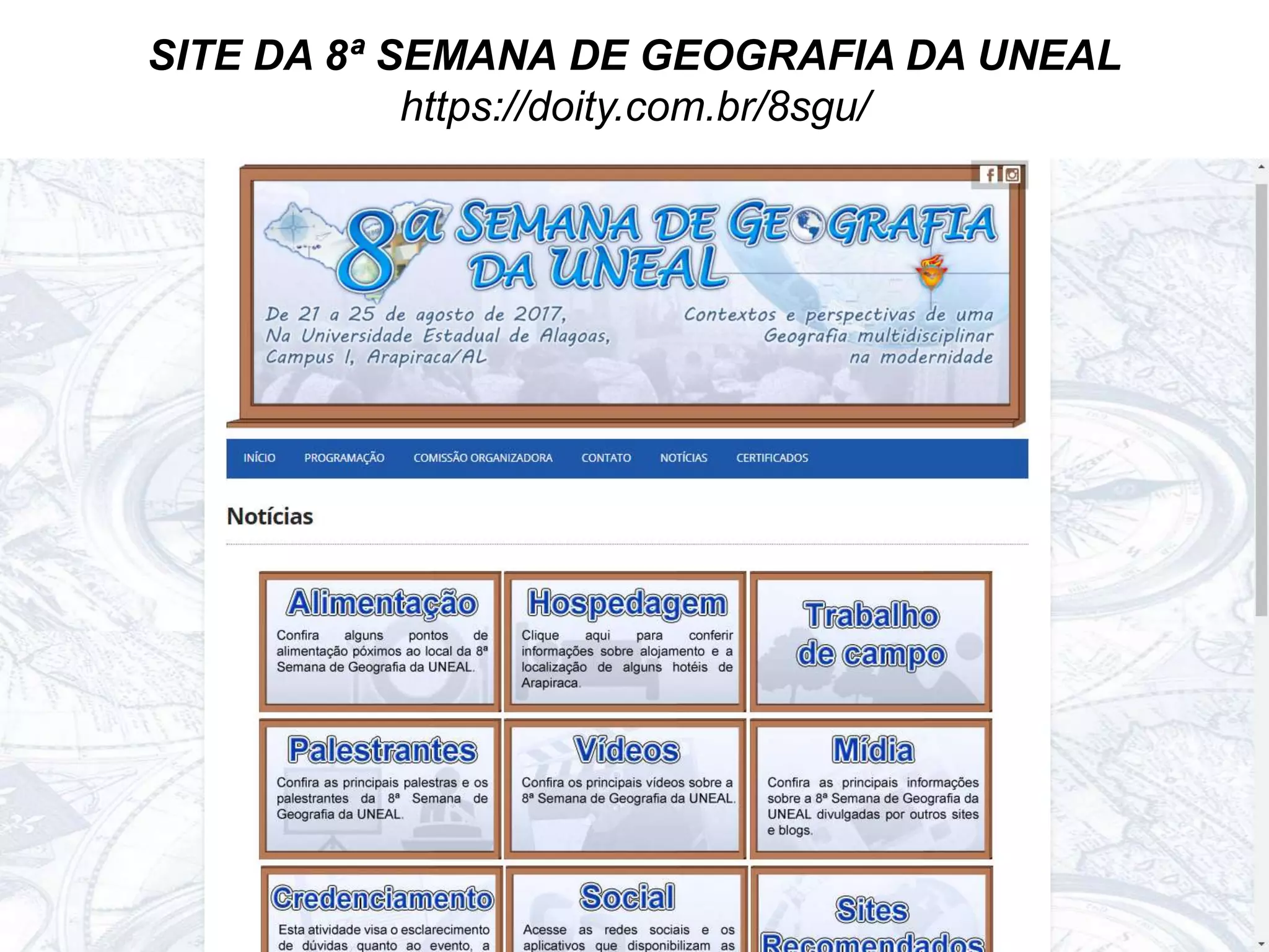 SITE DA 8ª SEMANA DE GEOGRAFIA DA UNEAL
https://doity.com.br/8sgu/
 