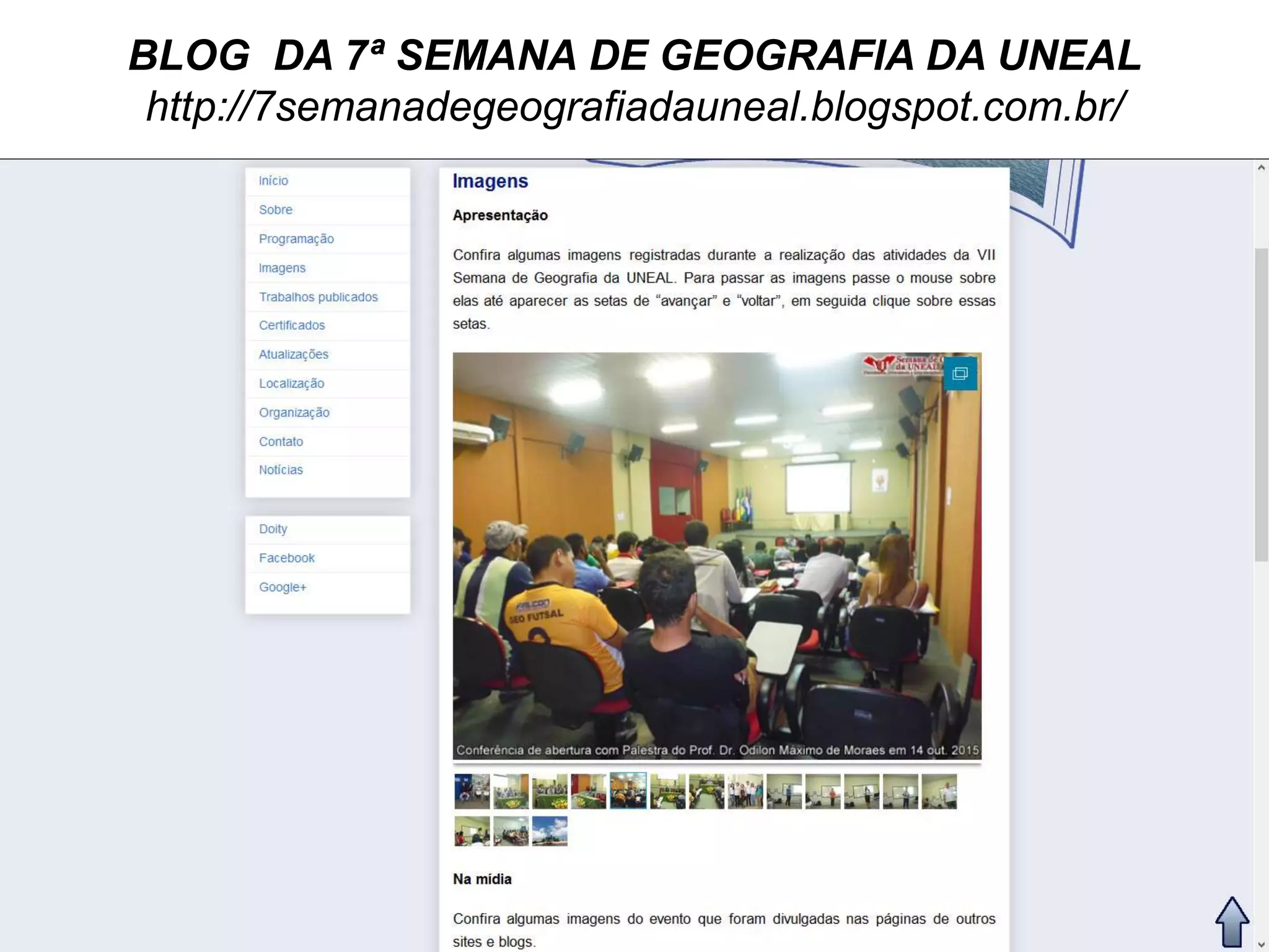 BLOG DA 7ª SEMANA DE GEOGRAFIA DA UNEAL
http://7semanadegeografiadauneal.blogspot.com.br/
 