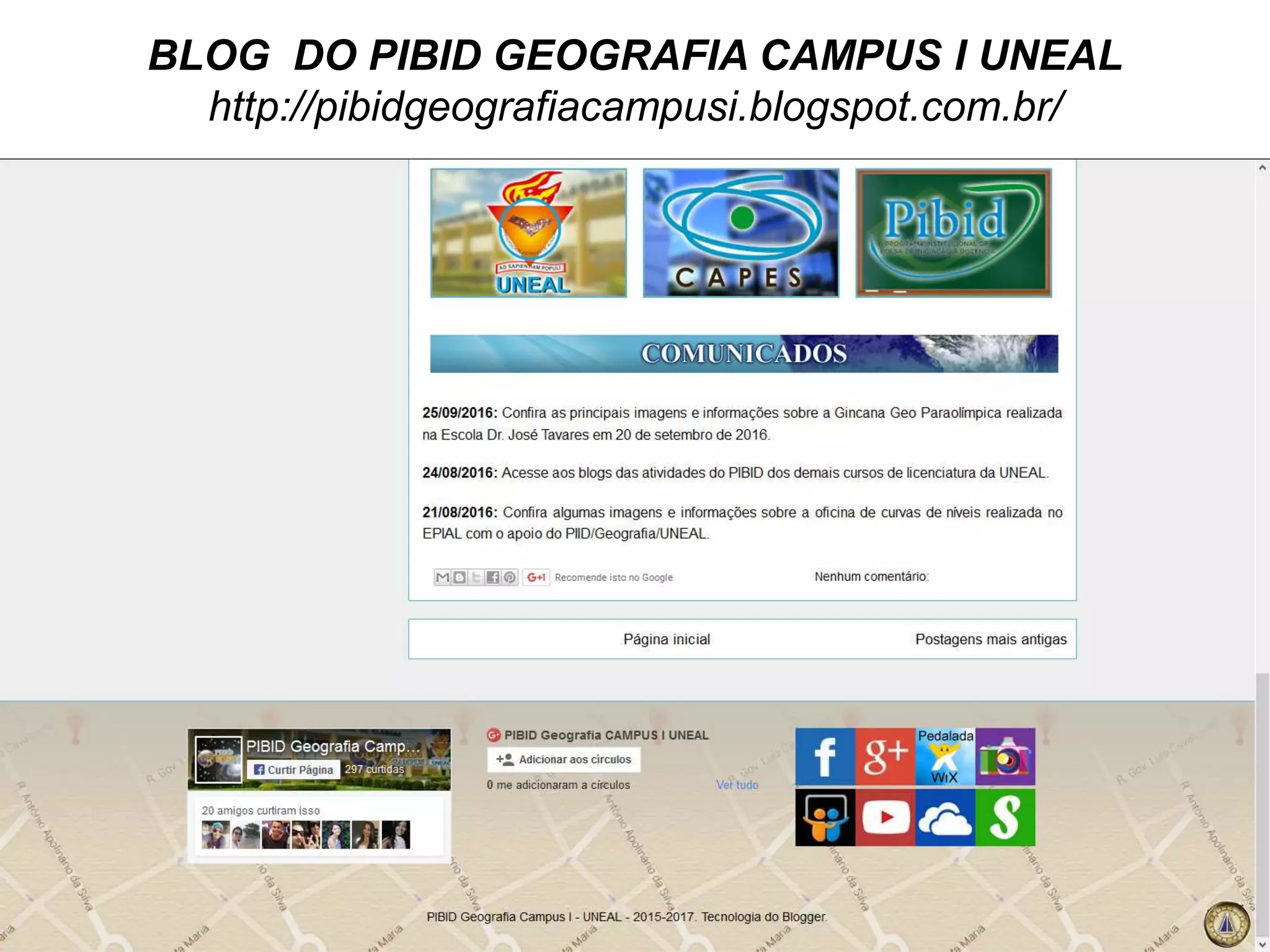BLOG DO PIBID GEOGRAFIA CAMPUS I UNEAL
http://pibidgeografiacampusi.blogspot.com.br/
 